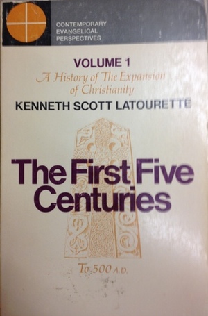 The First Five Centuries (A History of the Expansion of Christianity, #1) by Kenneth Scott Latourette