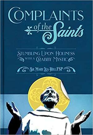 Complaints of the Saints by Mary Lea Hill FSP