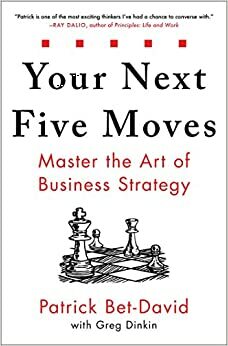 Your Next Five Moves: Master The Art of Business Strategy by Greg Dinkin, Patrick Bet-David