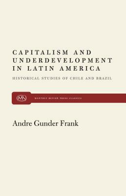 Capitalism and Underdevelopment in Latin America by Andre Gunder Frank