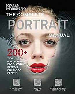 The Complete Portrait Manual: 200+ Tips and Techniques for Shooting Perfect Photos of People by Popular Photography Magazine