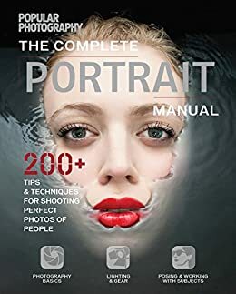 The Complete Portrait Manual: 200+ Tips and Techniques for Shooting Perfect Photos of People by Popular Photography Magazine
