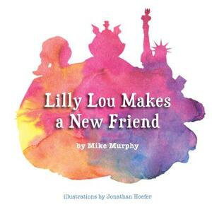 Lilly Lou Makes a New Friend by Mike Murphy