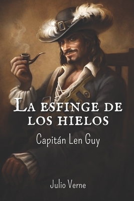 La esfinge de los hielos: Capitán Len Guy by Jules Verne