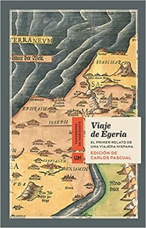 Viaje de Egeria. El primer relato de una viajera hispana by Carlos Pascual, Egeria