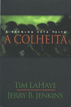 A Colheita - A escolha está feita by Tim LaHaye, Jerry B. Jenkins