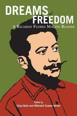 Dreams of Freedom: A Ricardo Flores Magan Reader by Ricardo Flores Magon