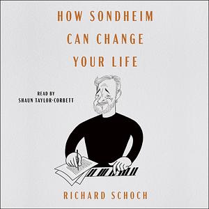 How Sondheim Can Change Your Life by Richard Schoch