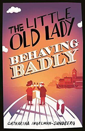 The Little Old Lady Behaving Badly by Catharina Ingelman-Sundberg