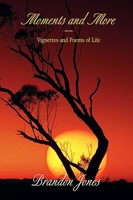 Moments and More: Vignettes and Poems of Life by Brandon Jones