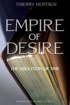 Empire of Desire: The Abolition of Time by Thierry Hentsch