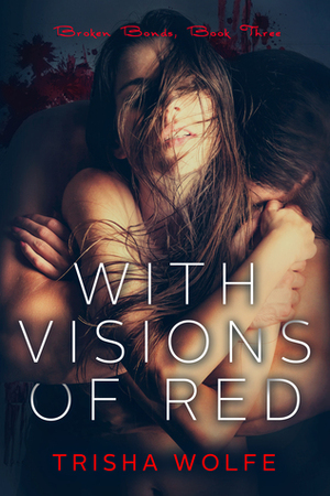 With Visions of Red Book Three by Trisha Wolfe