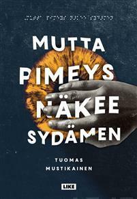 Mutta pimeys näkee sydämen by Tuomas Mustikainen