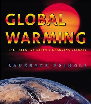 Global Warming: The Threat of Earth's Changing Climate by Laurence Pringle