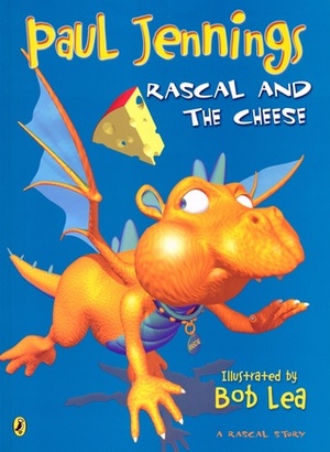 Rascal and the Cheese by Paul Jennings, Bob Lea