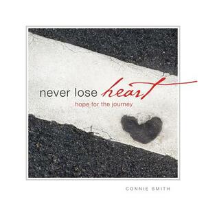 Never Lose Heart: Hope for the Journey by Connie Smith