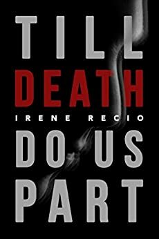 Till Death Do Us Part by Irene Recio