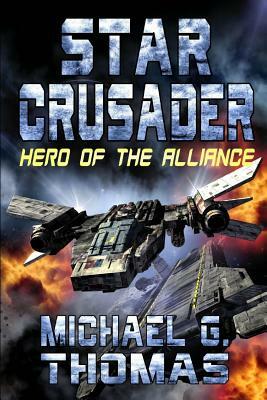 Star Crusader: Hero of the Alliance by Michael G. Thomas