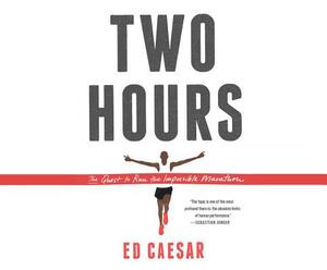 Two Hours: The Quest to Run the Impossible Marathon by Ed Caesar