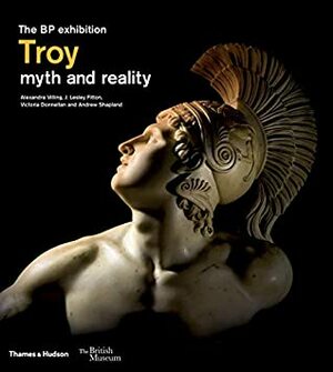 Troy: myth and reality (British Museum) by Alexandra Villing, Victoria Donnellan, J. Lesley Fitton, Andrew Shapland