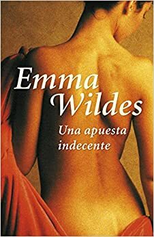 Una apuesta indecente by Emma Wildes