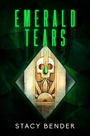 Emerald Tears by Stacy Bender