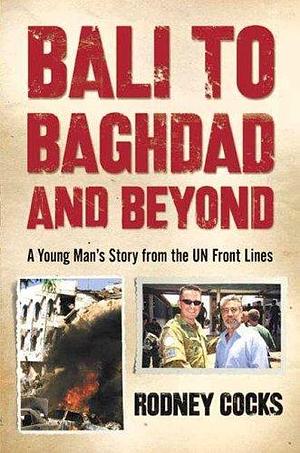 Bali to Baghdad and Beyond by Rodney Cocks