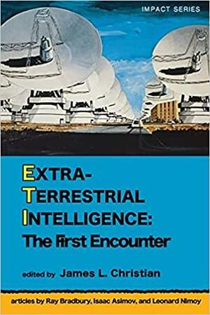 Extraterrestrial Intelligence by Leonard Nimoy, Isaac Asimov, James L. Christian, Ray Bradbury