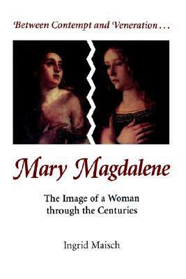 Mary Magdalene: The Image of a Woman through the Centuries by Linda M. Maloney, Ingrid Maisch