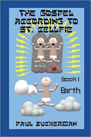 The Gospel According to St. Cellfie, Book 1: Birth by Paul Zuckerman