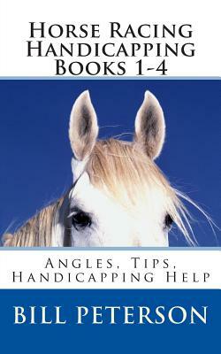 Horse Racing Handicapping Books 1-4: Angles, Tips, Advice, Handicapping Help by Bill Peterson