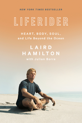 Liferider: Heart, Body, Soul, and Life Beyond the Ocean by Julian Borra, Laird Hamilton