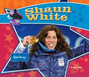 Shaun White: Olympic Champion by Sarah Tieck