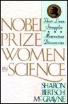 Nobel Prize Women in Science: Their Lives, Struggles, and Momentous Discoveries by Sharon Bertsch McGrayne