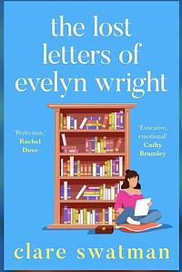 The Lost Letters of Evelyn Wright by Clare Swatman