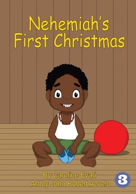 Nehemiah's First Christmas by Caroline Evari