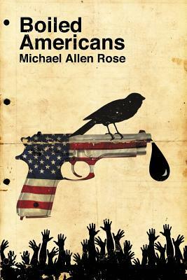 Boiled Americans by Michael Allen Rose