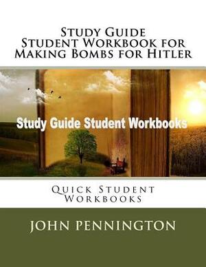 Study Guide Student Workbook for Making Bombs for Hitler: Quick Student Workbooks by John Pennington