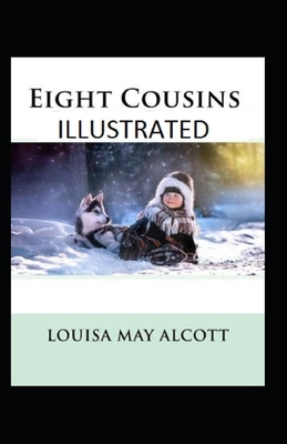 Eight Cousins Illustrated by Louisa May Alcott