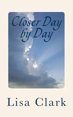 Closer Day by Day: 91 Simple Devotionals for Complicated Lives by Lisa Clark