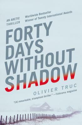 Forty Days Without Shadow: An Arctic Thriller by Olivier Truc