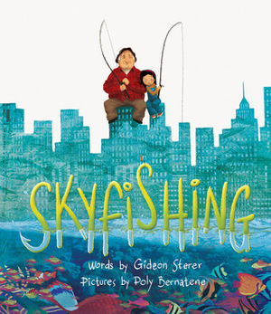 Skyfishing: (A Grand Tale with Grandpa) by Poly Bernatene, Gideon Sterer