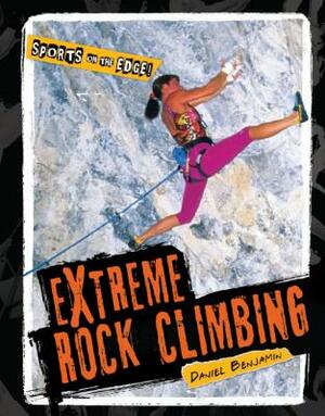 Extreme Rock Climbing by Daniel Benjamin