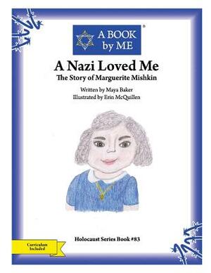 A Nazi Loved Me: The Story of Marguerite Mishkin by A. Book by Me, Maya Baker