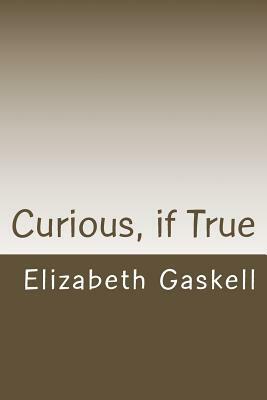 Curious, if True by Elizabeth Gaskell