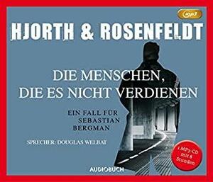 Die Menschen, die es nicht verdienen: Ein Fall für Sebastian Bergman by Hans Rosenfeldt, Michael Hjorth