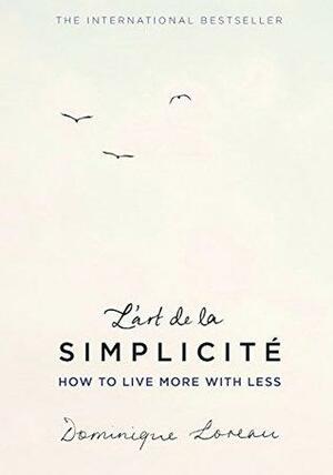L'art de la Simplicité (The English Edition): How to Live More With Less by Dominique Loreau