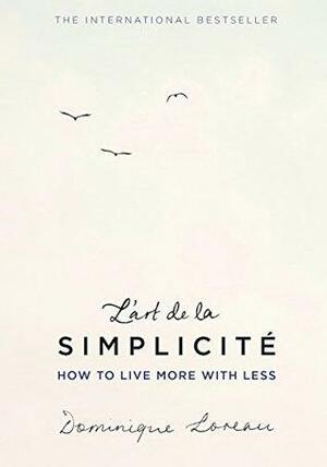L'art de la Simplicité (The English Edition): How to Live More With Less by Dominique Loreau