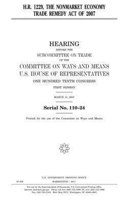 H.R. 1229: the Nonmarket Economy Trade Remedy Act of 2007 by United States Congress, Committee On Ways and Means, United States House of Representatives