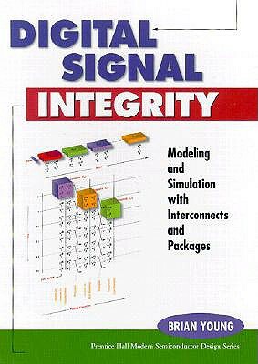 Digital Signal Integrity: Modeling and Simulation with Interconnects and Packages by Brian Young